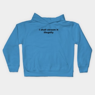 I shall stream it illegally by Blacklinesw9 Kids Hoodie